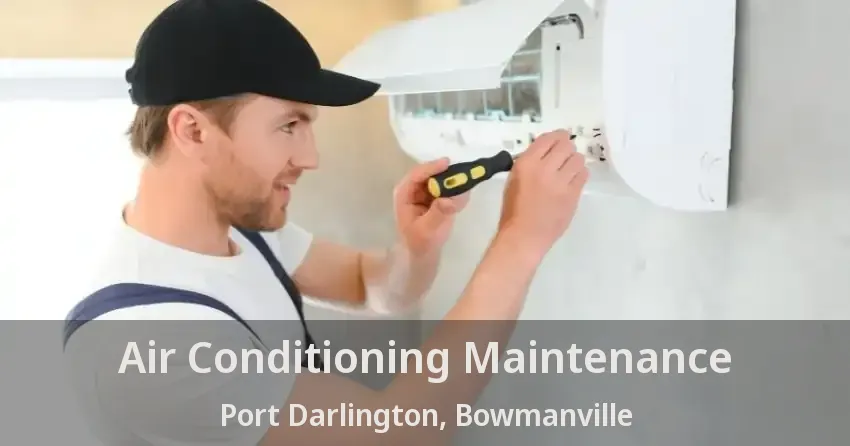 Air Conditioning Maintenance Port Darlington, Bowmanville - ON
