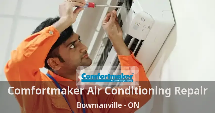 Comfortmaker Air Conditioning Repair Bowmanville - ON