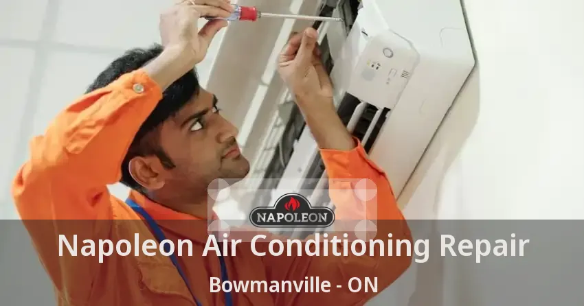Napoleon Air Conditioning Repair Bowmanville - ON
