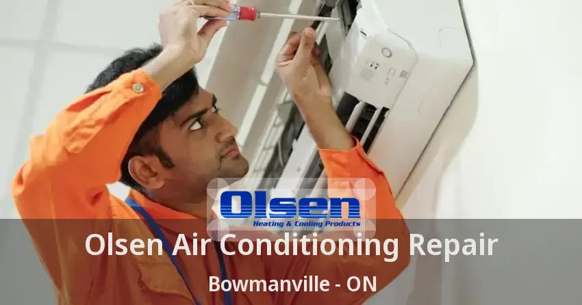 Olsen Air Conditioning Repair Bowmanville - ON