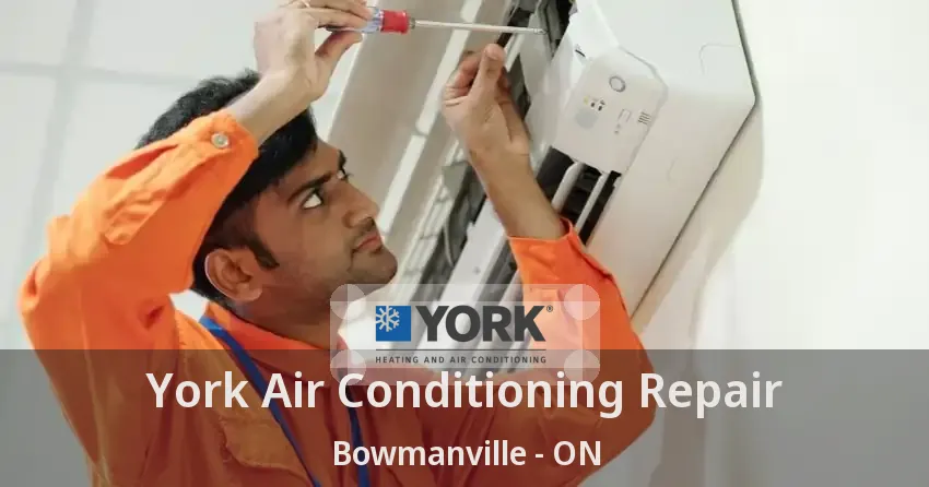 York Air Conditioning Repair Bowmanville - ON