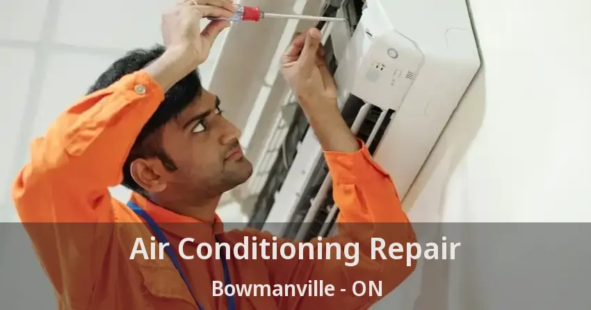 Air Conditioning Repair Bowmanville - ON