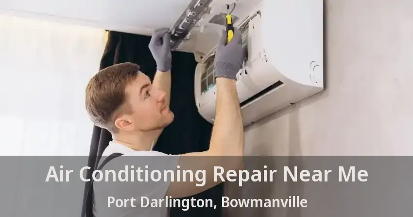 Air Conditioning Repair Near Me Port Darlington, Bowmanville - ON