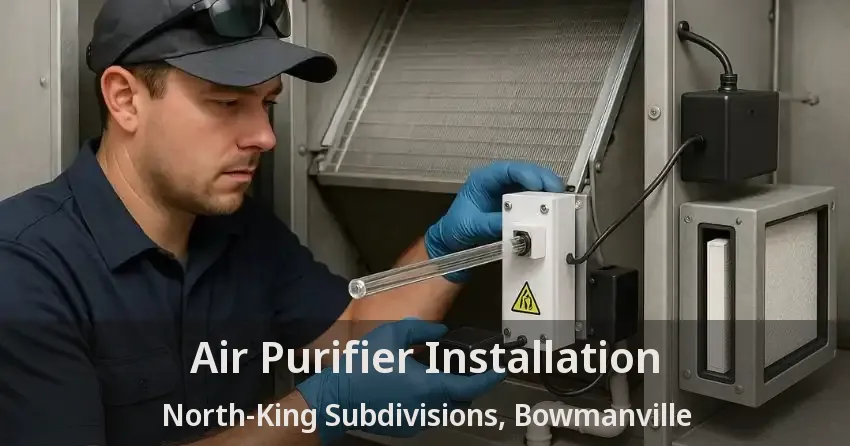 Air Purifier Installation North-King Subdivisions, Bowmanville - ON