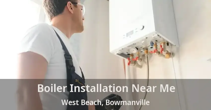 Boiler Installation Near Me West Beach, Bowmanville - ON