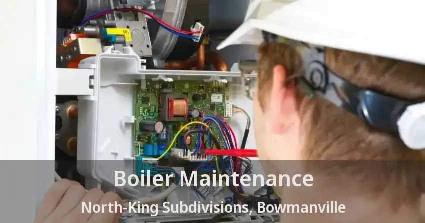 Boiler Maintenance North-King Subdivisions, Bowmanville - ON