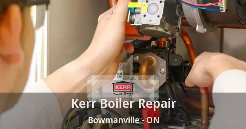 Kerr Boiler Repair Bowmanville - ON