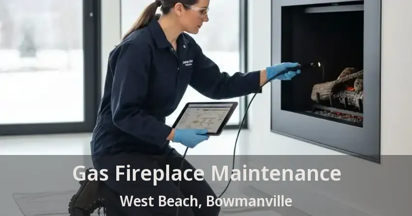 Gas Fireplace Maintenance West Beach, Bowmanville - ON