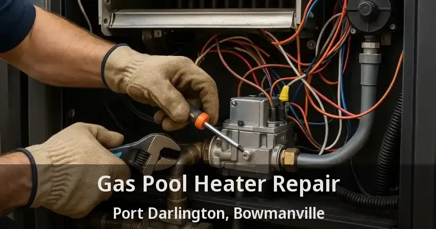 Gas Pool Heater Repair Port Darlington, Bowmanville - ON