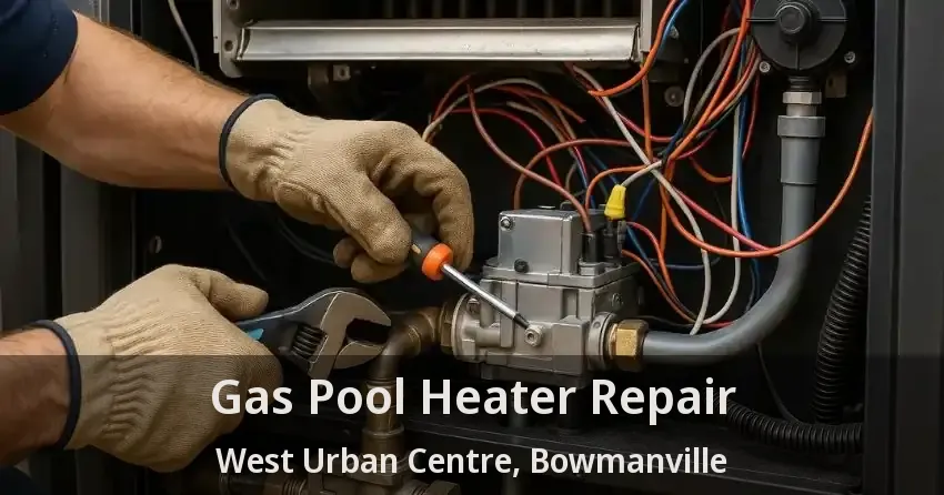 Gas Pool Heater Repair West Urban Centre, Bowmanville - ON