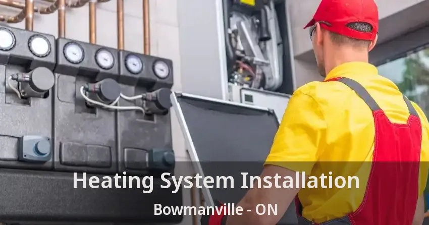 Heating System Installation Bowmanville - ON