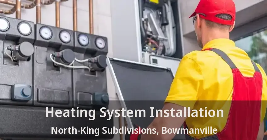 Heating System Installation North-King Subdivisions, Bowmanville - ON