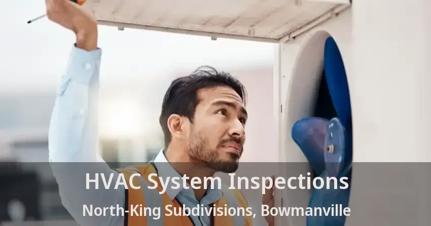 HVAC System Inspections North-King Subdivisions, Bowmanville - ON