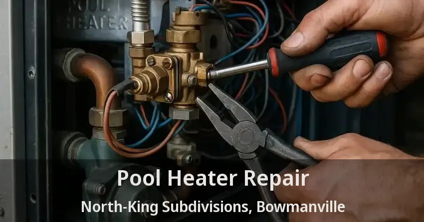 Pool Heater Repair North-King Subdivisions, Bowmanville - ON