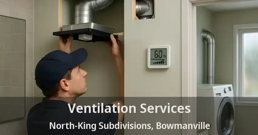 Ventilation Services North-King Subdivisions, Bowmanville - ON